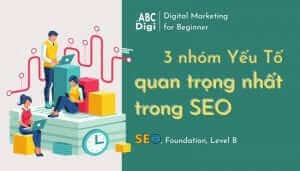 3 nhóm yếu tố quan trọng nhất trong SEO