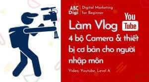 Bộ camera và thiệt bị làm vlog cơ bản cho người mới tập quay vlog