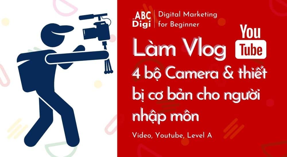 Bộ camera và thiệt bị làm vlog cơ bản cho người mới tập quay vlog