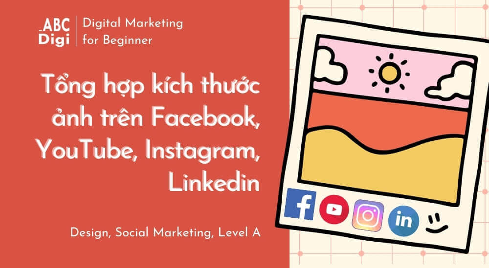Tổng Hợp Các Kích Thước Ảnh Facebook, YouTube, Instagram, Linkedin
