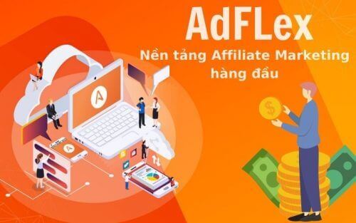 Adflex - nền tảng affiliate được nhiều người sử dụng 