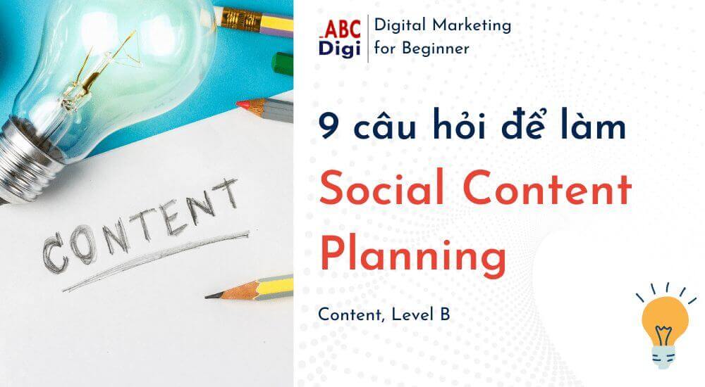 9 Câu Hỏi Để Xây Dựng Kế Hoạch Content Cho Các Kênh Social