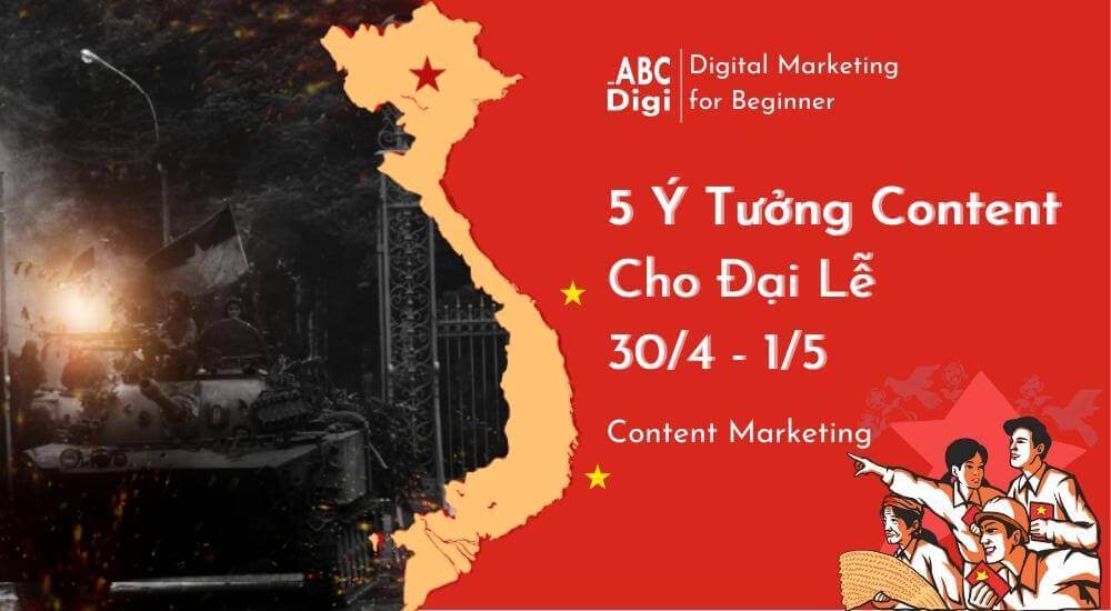 5 Ý Tưởng Content Ý Nghĩa Cho Đại Lễ 30/4 - 1/5