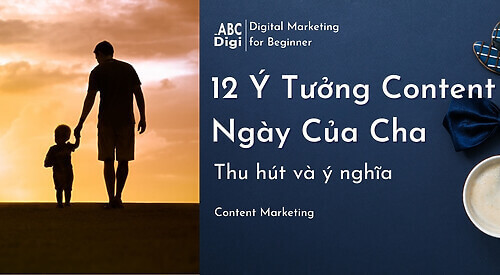 Hình ảnh 12 Ý Tưởng Content Ngày Của Cha Ý Nghĩa Và Thu Hút 13 Ban sao cua ABC Post Feature Image