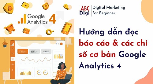 Hướng dẫn đọc báo cáo & các chỉ số cơ bản Google Analytics 4