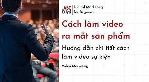 cach-lam-video-su-kien-ra-mat-san-pham