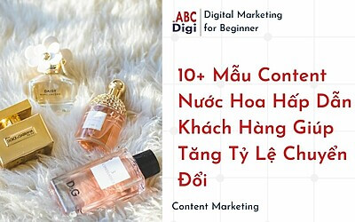 10+ Mẫu Content Nước Hoa Hấp Dẫn Khách Hàng Giúp Tăng Tỷ Lệ Chuyển Đổi
