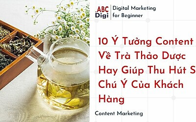 10 Ý Tưởng Content Về Trà Thảo Dược Hay Giúp Thu Hút Sự Chú Ý Của Khách Hàng