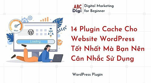 14 Plugin Cache Cho Website WordPress Tot Nhat Ma Ban Nen Can Nhac Su Dung