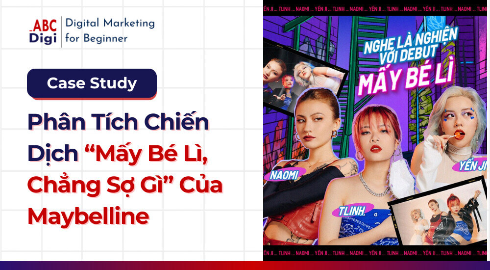 Hình ảnh Phân Tích Case Study “Mấy Bé Lì, Chẳng Sợ Gì” Của Maybelline 21 case-study-may-be-li-chang-so-gi-maybeline