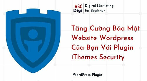 Hình ảnh Tăng Cường Bảo Mật Website Wordpress Của Bạn Với iThemes Security 1 Tang Cuong Bao Mat Website Wordpress Cua Ban Voi Plugin iThemes Security