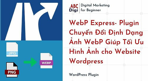 Hình ảnh WebP Express- Plugin Chuyển Đổi Định Dạng Ảnh WebP Giúp Tối Ưu Hình Ảnh cho Website Wordpress 7 WebP Express Plugin Chuyen Doi Dinh Dang Anh WebP Giup Toi Uu Hinh Anh cho Website Wordpress1