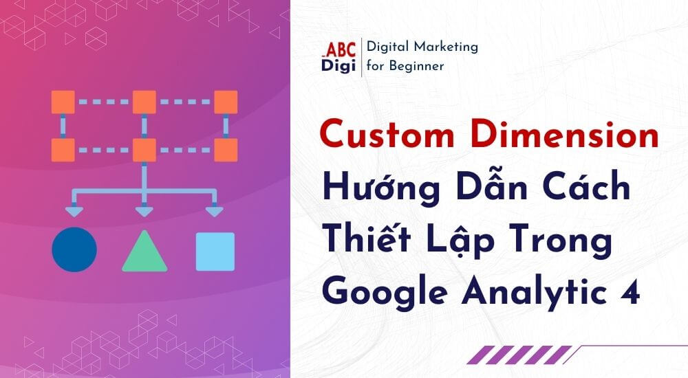 Hình ảnh Custom Dimension - Hướng Dẫn Cách Thiết Lập Trong Google Analytic 4 9 Custom Dimension - Hướng Dẫn Cách Thiết Lập Trong Google Analytic 4