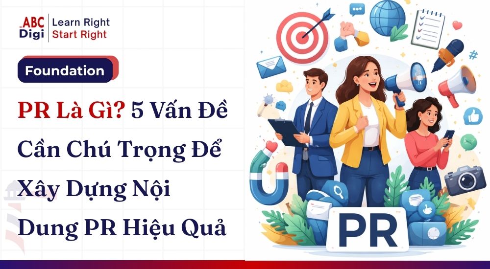 PR Là Gì? 5 Vấn Đề Cần Chú Trọng Để Xây Dựng Nội Dung PR Hiệu Quả
