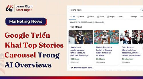 Google Bắt Đầu Đưa Top Stories Vào AI Overviews Cơ Hội Mới Cho Báo Chí, Thương Hiệu Và SEO