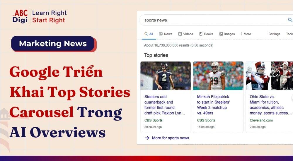 Google Bắt Đầu Đưa Top Stories Vào AI Overviews Cơ Hội Mới Cho Báo Chí, Thương Hiệu Và SEO