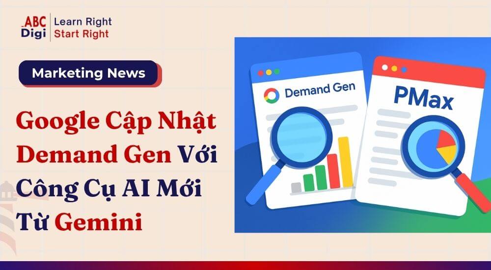 Google Nâng Cấp Demand Gen Với Công Cụ Sáng Tạo Và Đo Lường Mới Từ Gemini