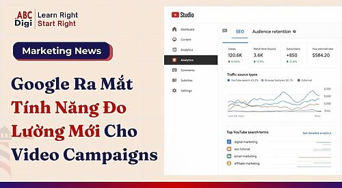 Google Bổ Sung Tính Năng Mới Cho Video Reach Campaigns Và Video View Campaigns: Đo Lường Hiệu Quả Quảng Cáo Chính Xác Hơn