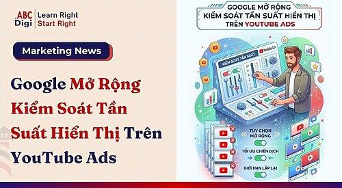 Google Mở Rộng Kiểm Soát Tần Suất Hiển Thị Quảng Cáo Trên YouTube