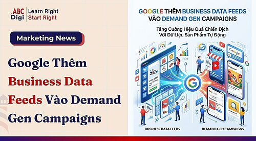 Google Thêm Business Data Feeds Vào Demand Gen Campaigns